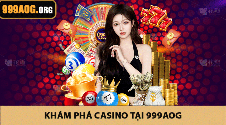 Khám Phá Casino Tại 999AOG