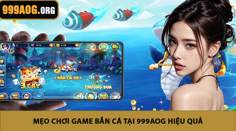 Mẹo chơi game bắn cá tại 999AOG hiệu quả