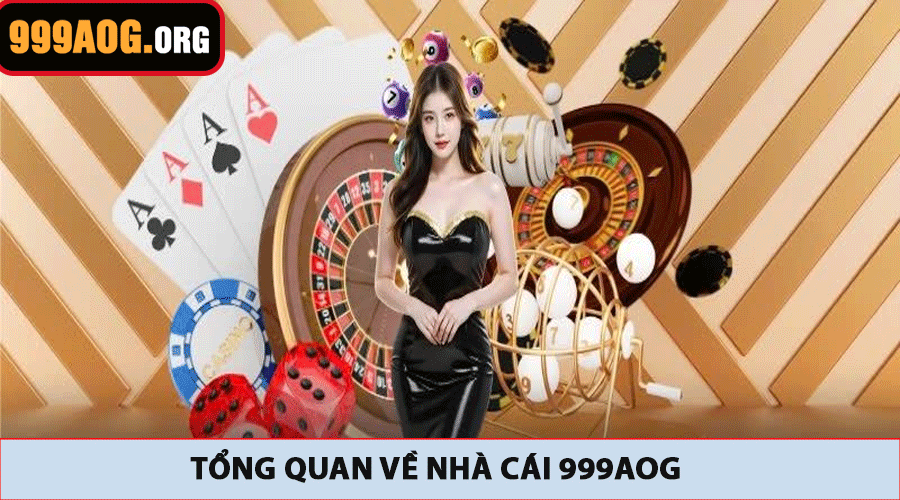 Tổng Quan Về Nhà Cái 999AOG