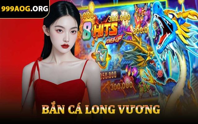 Bắn Cá Long Vương