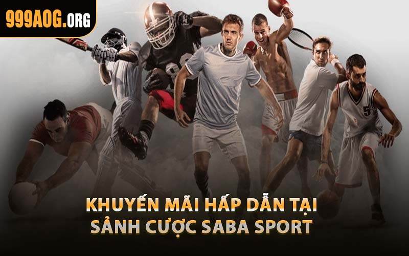 Khuyến Mãi Hấp Dẫn Tại Sảnh Cược Saba Sport