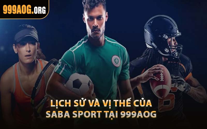 Lịch Sử Và Vị Thế Của Saba Sport Tại 999AOG