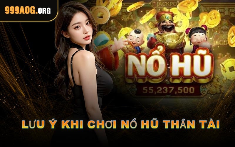 Lưu Ý Khi Chơi Nổ Hũ Thần Tài