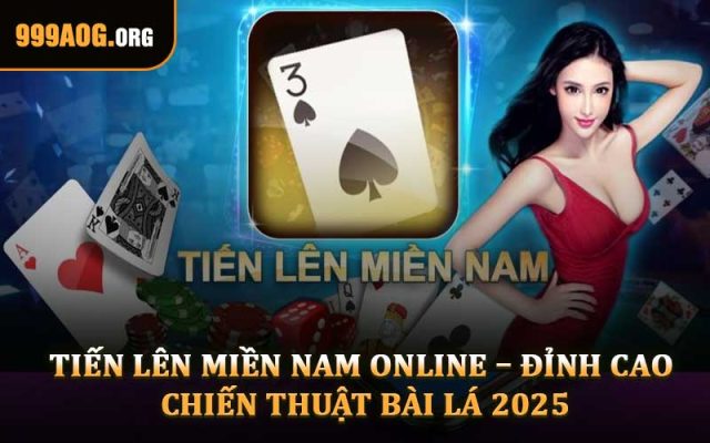 Tiến Lên Miền Nam Online – Đỉnh Cao Chiến Thuật Bài Lá 2025