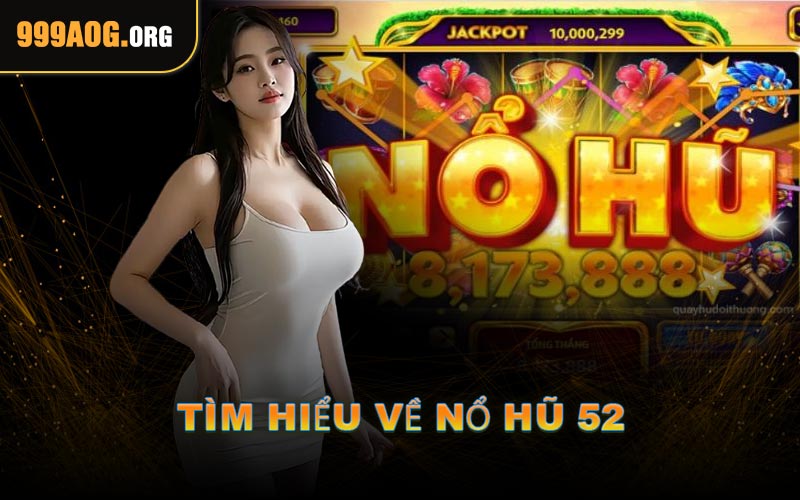 Tìm Hiểu Về Nổ Hũ 52