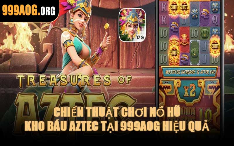Chiến Thuật Chơi Nổ Hũ Kho Báu Aztec Tại 999AOG Hiệu Quả