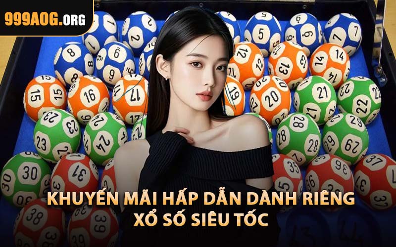 Khuyến Mãi Hấp Dẫn Dành Riêng Xổ Số Siêu Tốc