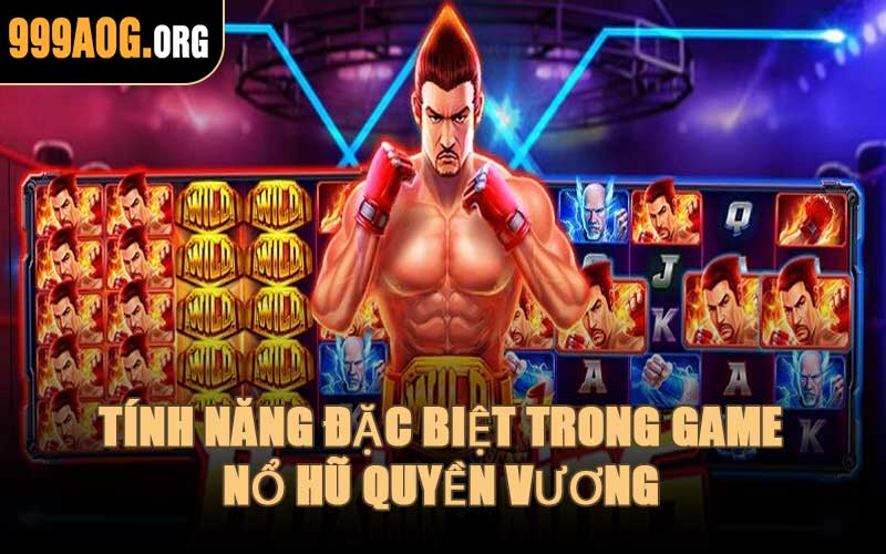 Tính Năng Đặc Biệt Trong Game Nổ Hũ Quyền Vương