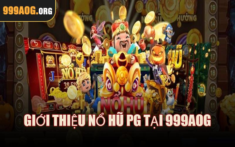 Giới thiệu Nổ Hũ PG tại 999AOG