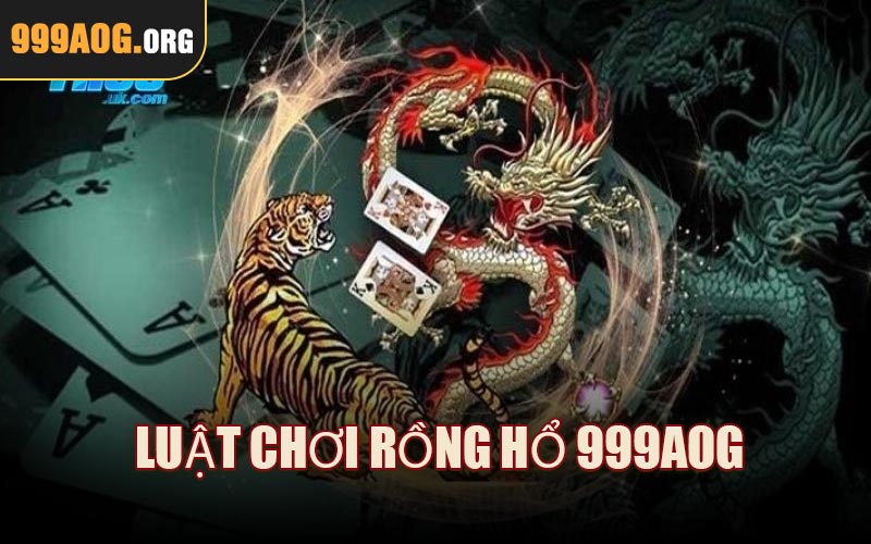 Luật Chơi Rồng Hổ 999AOG 