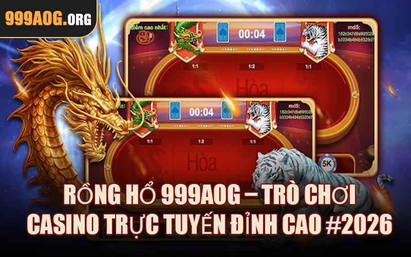 Rồng Hổ 999AOG – Trò Chơi Casino Trực Tuyến Đỉnh Cao #2026